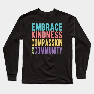 Embrace Kindness Compassion & Community Long Sleeve T-Shirt